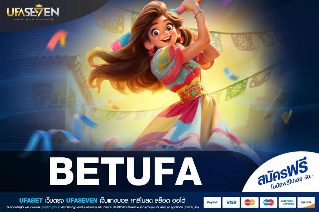 BETUFA เว็บตรง ทำเงินได้ดี จ่ายหนัก จ่ายไม่อั้น